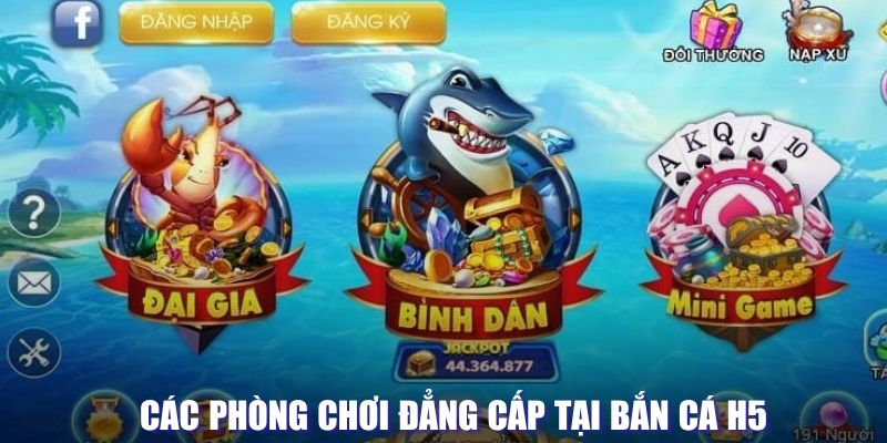 Phòng chơi nổi bật tại hệ thống bắn cá H5