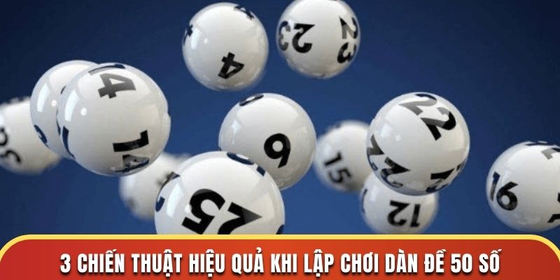 3 chiến thuật hiệu quả khi lập chơi dàn đề 50 số